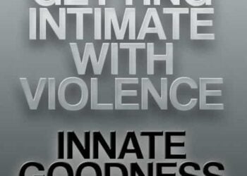 Getting Intimate with Violence™: Innate Goodness