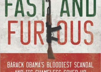 Operation Fast and Furious: Barack Obama’s Bloodiest Scandal and its Shameless Cover-up