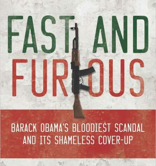 Operation Fast and Furious: Barack Obama’s Bloodiest Scandal and its Shameless Cover-up