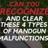 Can You Recognize and Clear these 4 Types of Handgun Malfunctions? Can You Recognize and Clear these 4 Types of Handgun Malfunctions?