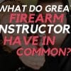 What Do Great Firearms Instructors Have in Common? What Do Great Firearms Instructors Have in Common?