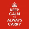 Keep Calm and Always Carry Keep Calm and Always Carry