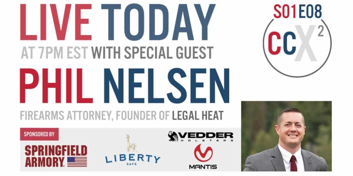 CCX2 S01E08: Returning Guest Phil Nelsen, Firearms Attorney And Founder Of Legal Heat