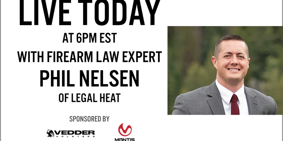 LIVE VIDEO @ 6PM EST: Firearm Law Expert Phil Nelsen from Legal Heat