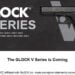 CONFIRMED: GLOCK V Series Is Real — And We’re Getting Our Hands on the G19 V and G45 V